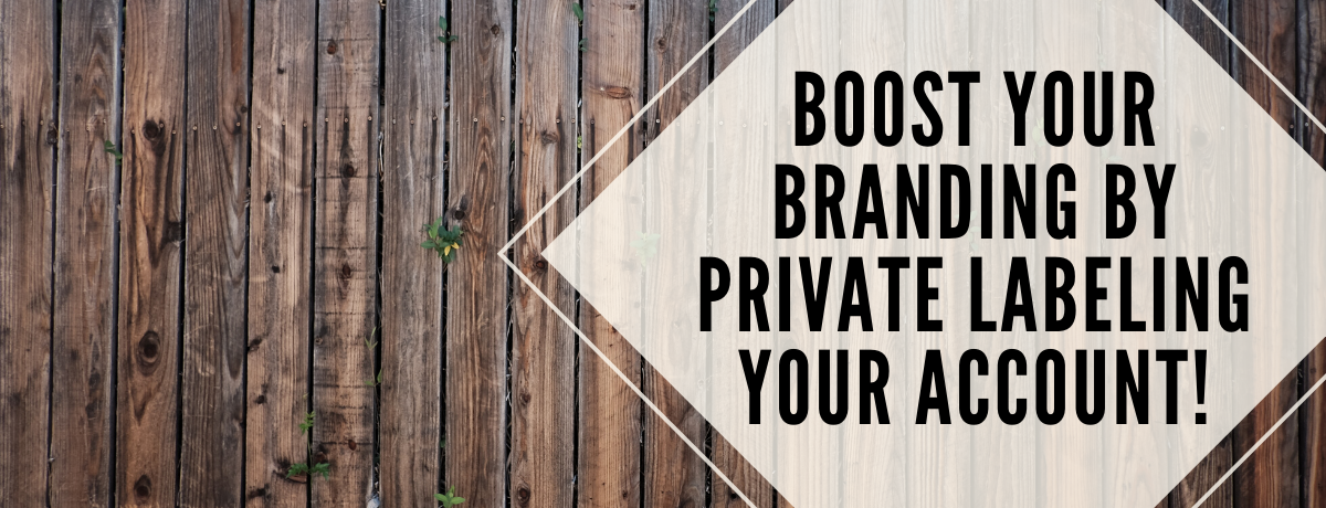 Boost your branding by private labeling your account!.png
