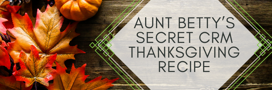Aunt Betty’s Secret CRM Thanksgiving Recipe .png