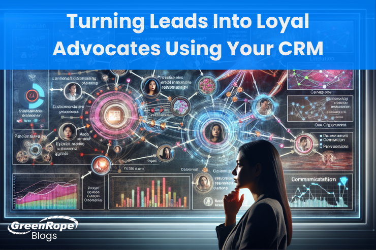 Turning Leads Into Loyal Advocates Using Your CRM.png