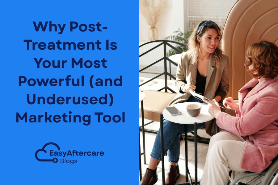 Why Post-Treatment Is Your Most Powerful (and Underused) Marketing Tool.png