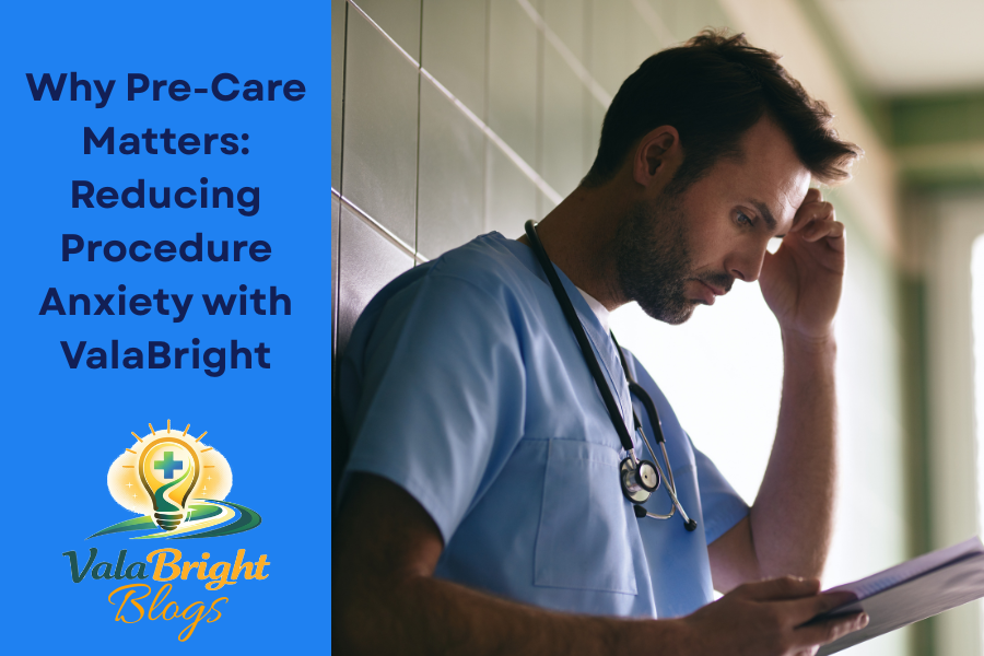 Why Pre-Care Matters Reducing Procedure Anxiety with ValaBright.png