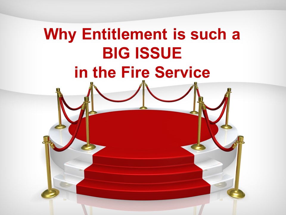 Why Entitlement is such a BIG ISSUE in the Fire Service.jpg