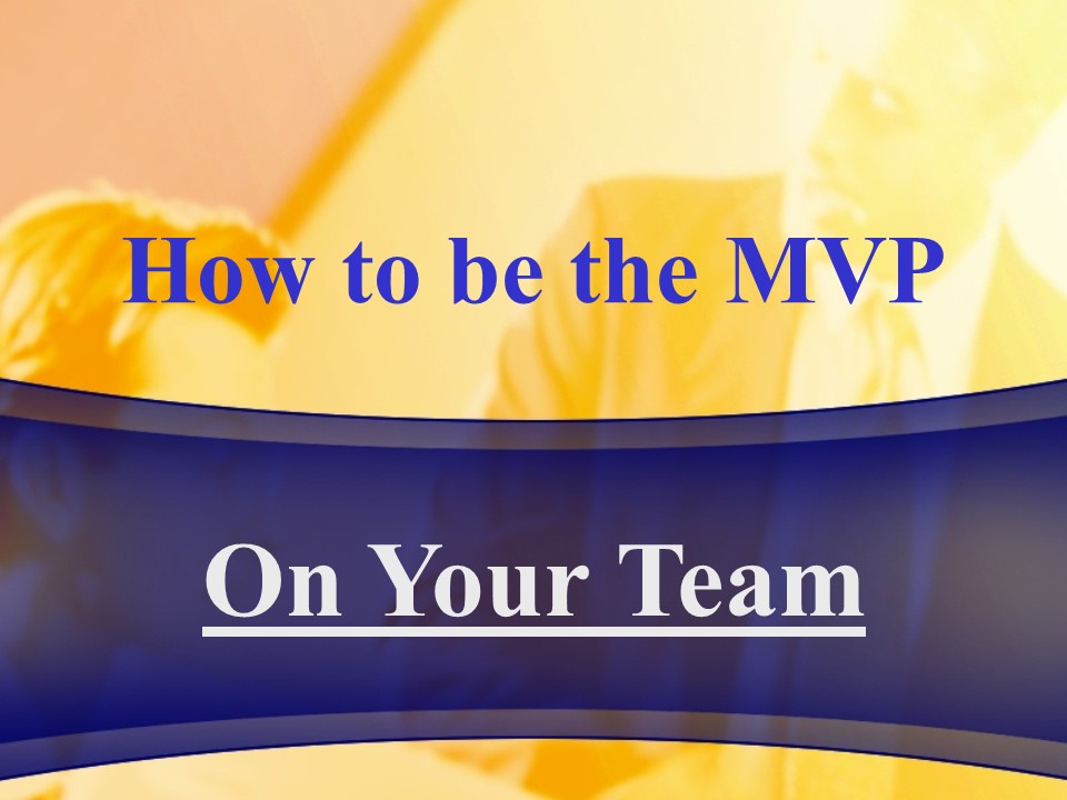 How to be the MVP on your Team.jpg